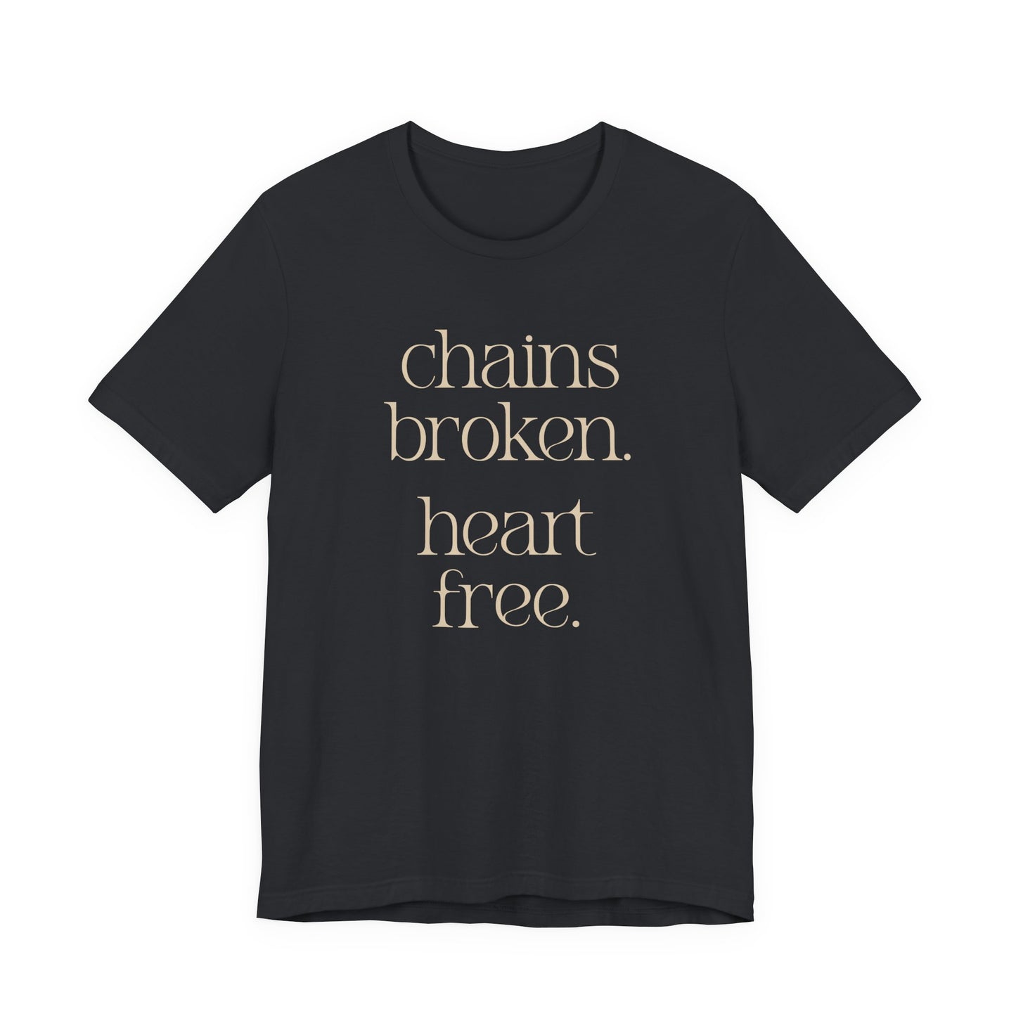 Chains broken. Heart free. Short Sleeve Tee