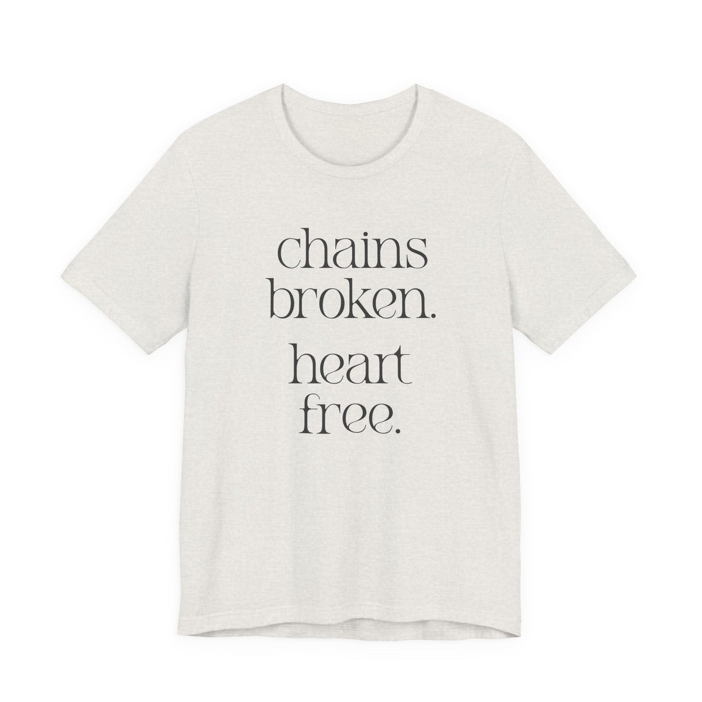 Chains broken. Heart free. Short Sleeve Tee