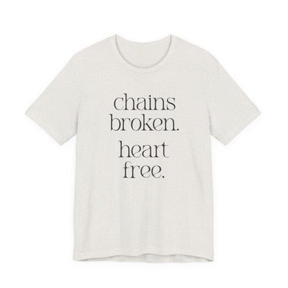 Chains broken. Heart free. Short Sleeve Tee