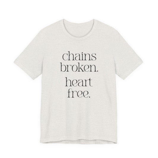 Chains broken. Heart free. Short Sleeve Tee