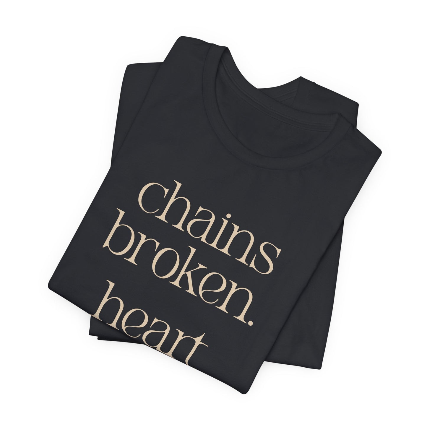 Chains broken. Heart free. Short Sleeve Tee