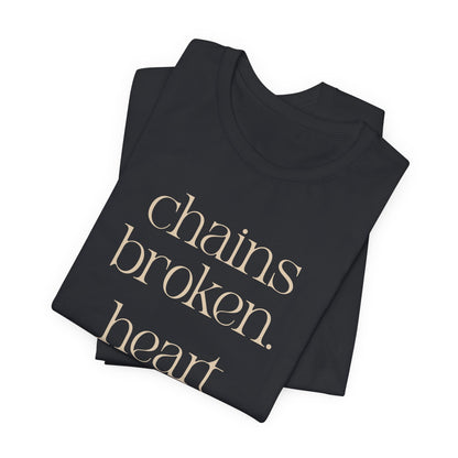 Chains broken. Heart free. Short Sleeve Tee