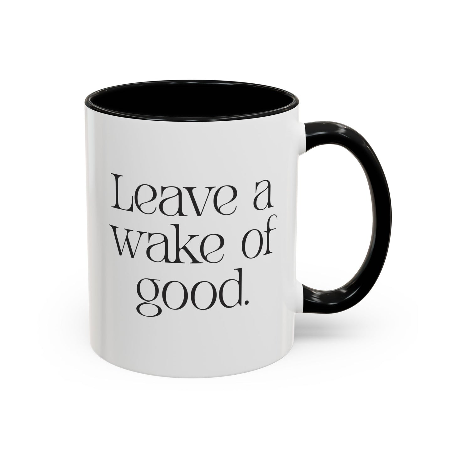 Leave a wake of good. Accent Coffee Mug