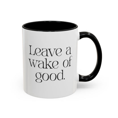 Leave a wake of good. Accent Coffee Mug