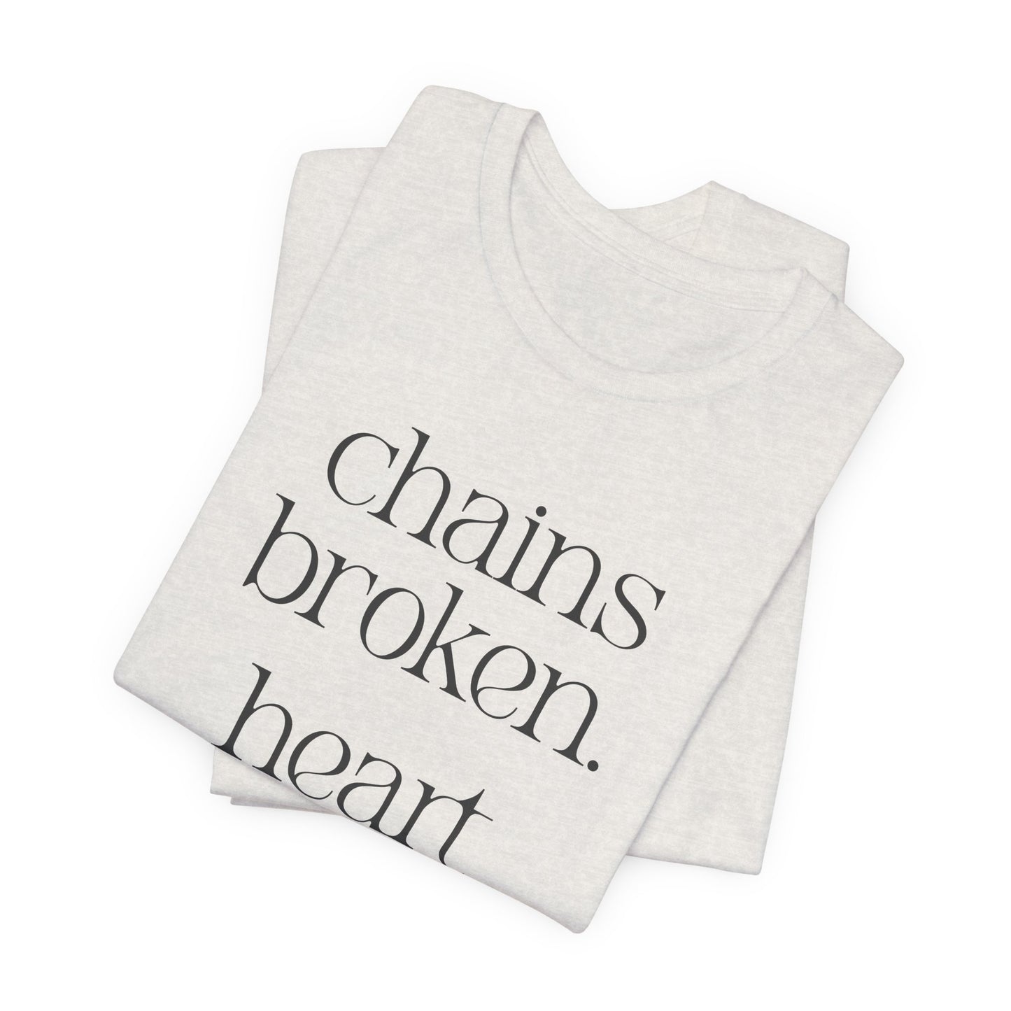 Chains broken. Heart free. Short Sleeve Tee