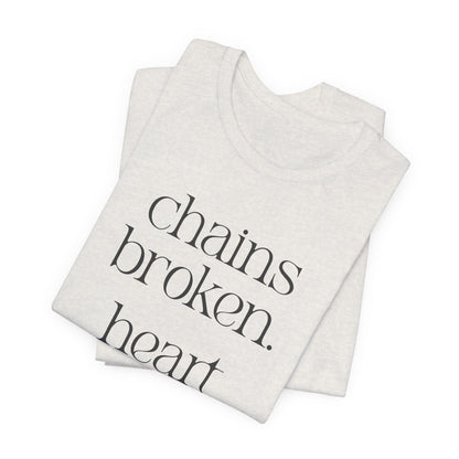 Chains broken. Heart free. Short Sleeve Tee