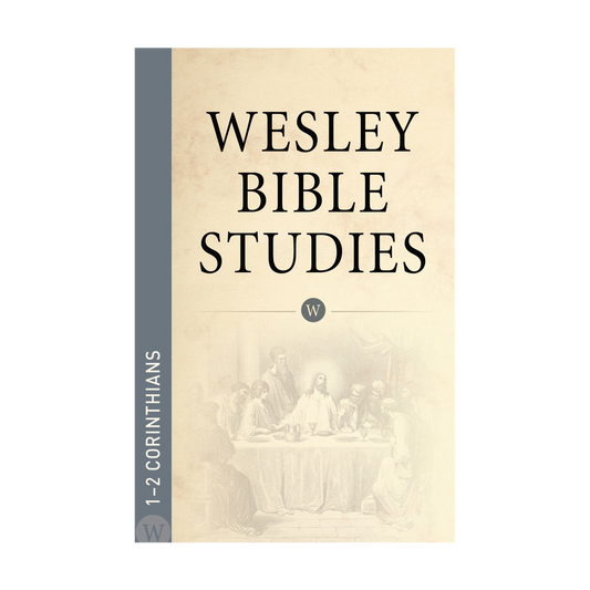 Wesley Bible Studies: 1-2 Corinthians