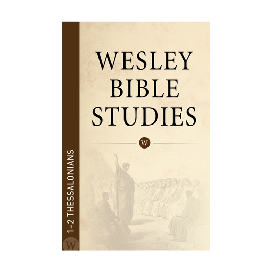 Wesley Bible Studies: 1-2 Thessalonians