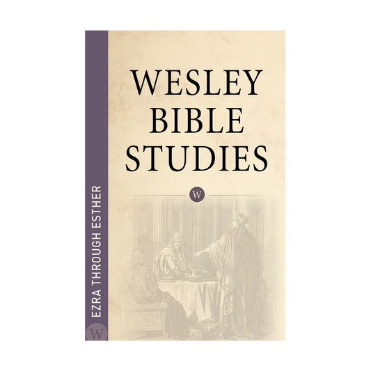 Wesley Bible Studies: Ezra through Esther