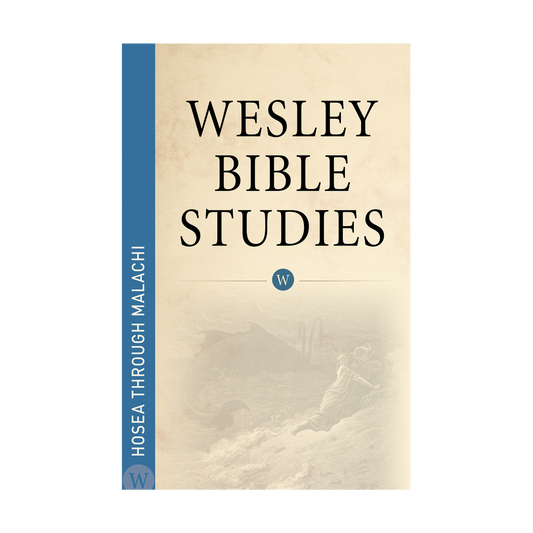 Wesley Bible Studies: Hosea through Malachi